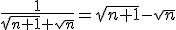 \frac{1}{\sqrt{n + 1} + \sqrt{n}} = \sqrt{n + 1} - \sqrt{n}